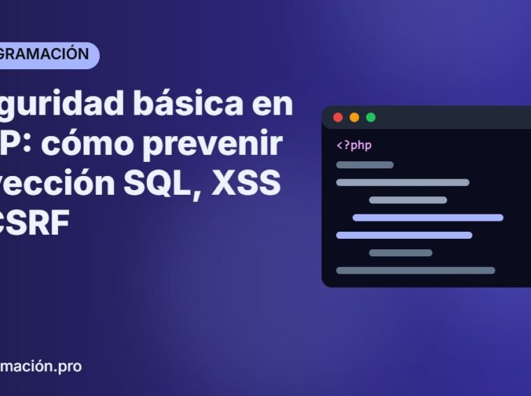 Seguridad básica en PHP: cómo prevenir inyección SQL, XSS y CSRF